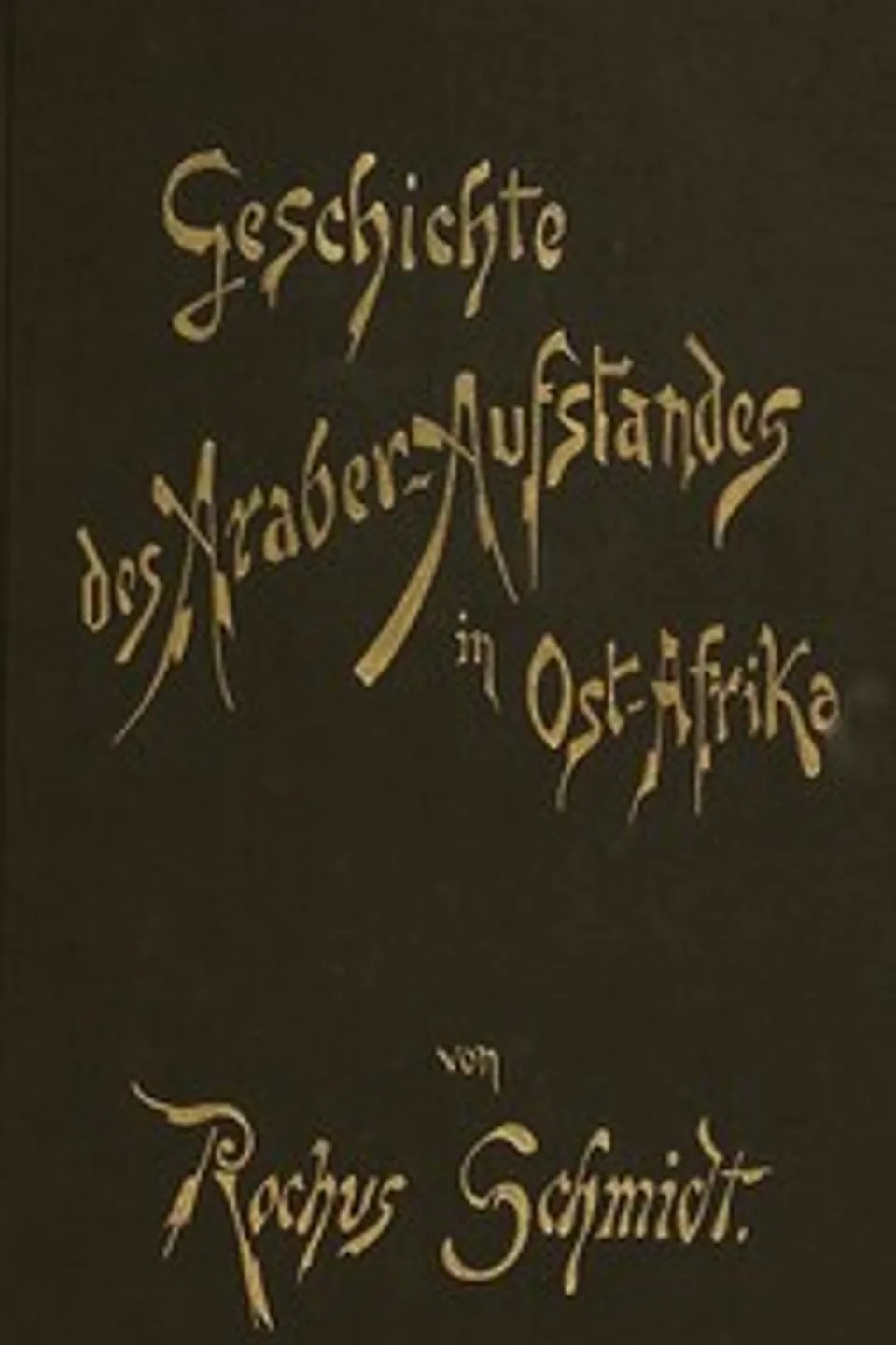 Geschichte des Araberaufstandes in Ost-Afrika, Rochus Schmidt