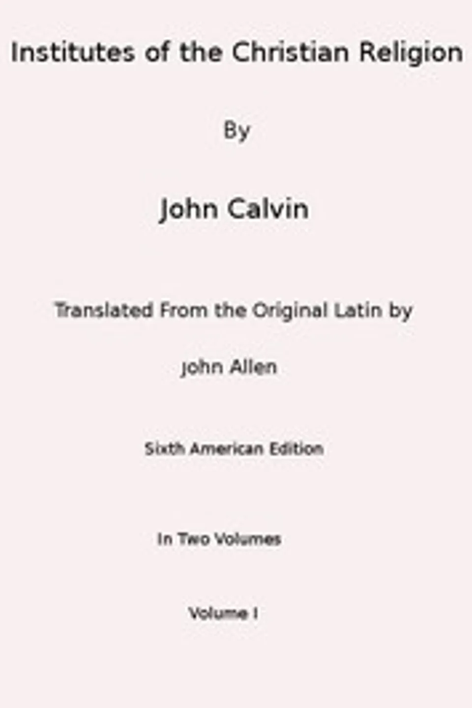 Institutes of the Christian Religion (Vol. 1 of 2), Jean Calvin