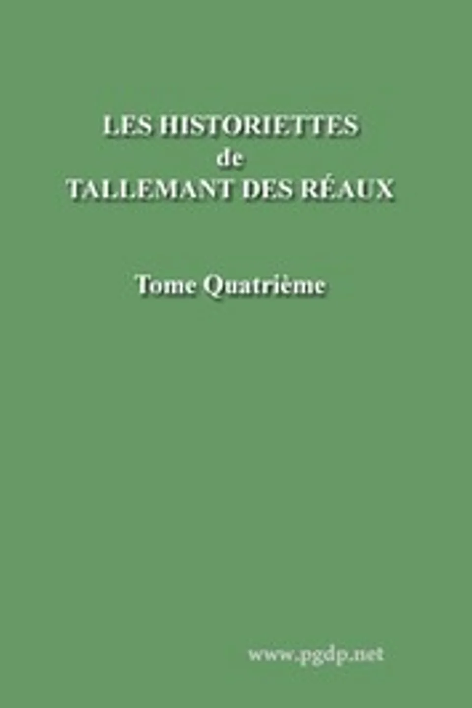 Les historiettes de Tallemant des Réaux, tome quatrième: Mémoires pour servir à l'histoire du XVIIe siècle, Tallemant des Réaux