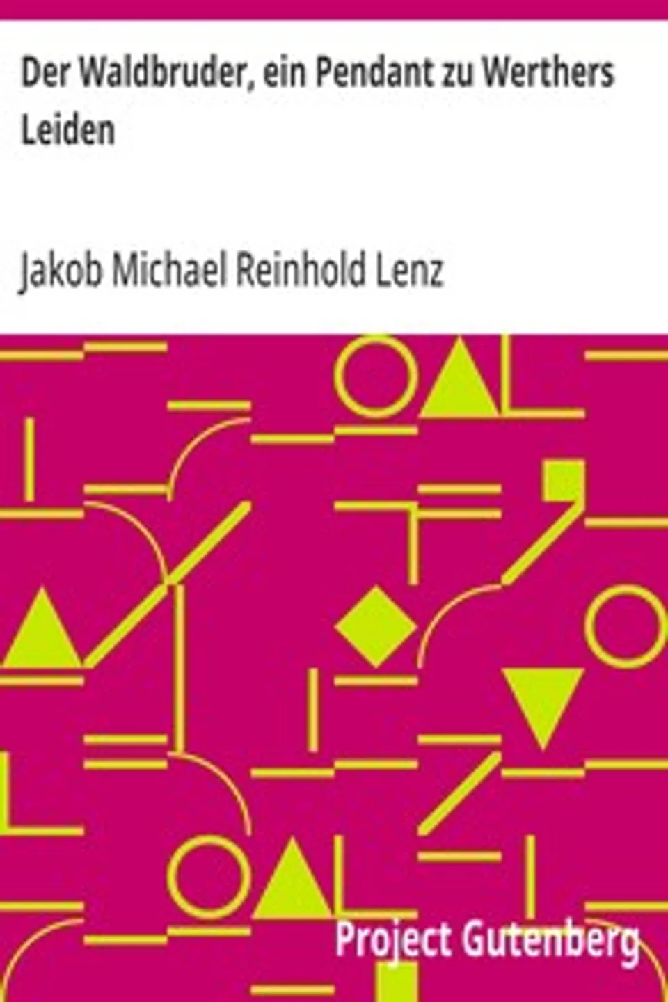 Der Waldbruder, ein Pendant zu Werthers Leiden, Jakob Michael Reinhold Lenz
