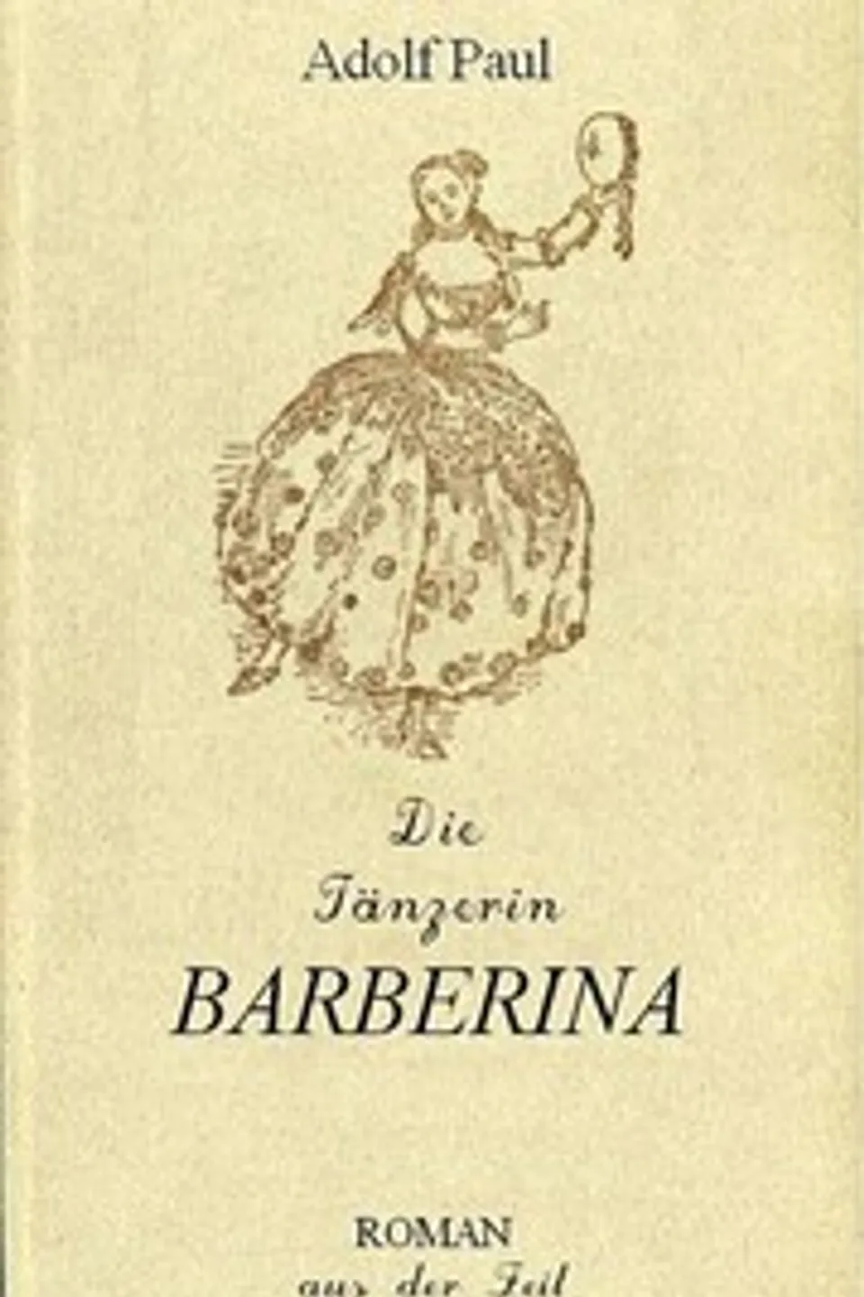Die Tänzerin Barberina: Roman aus der Zeit Friedrich des Grossen, Adolf Paul