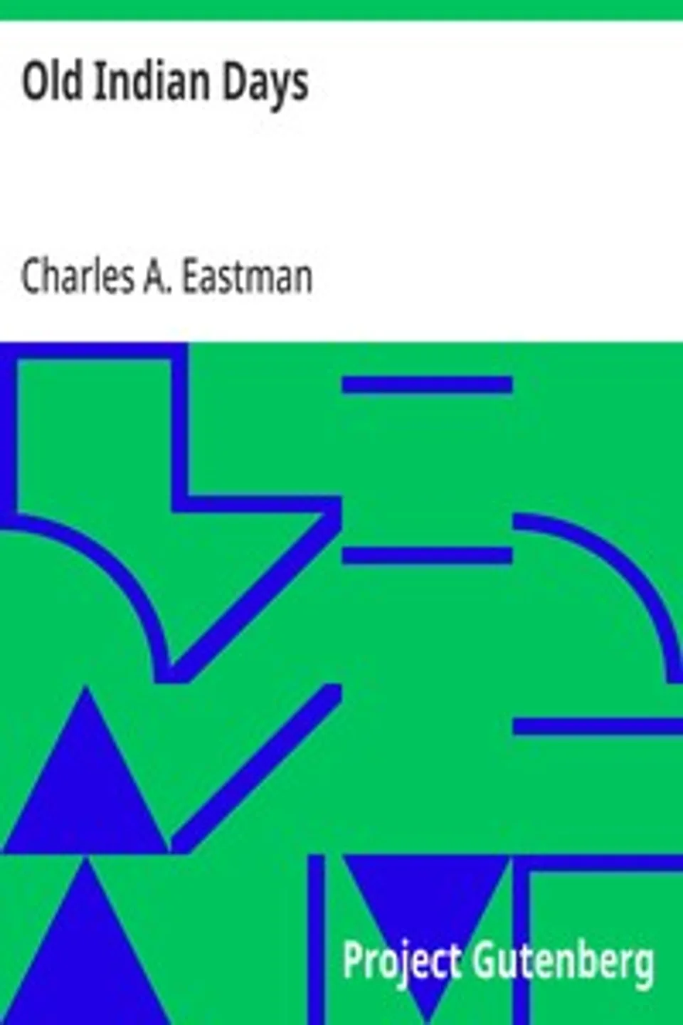 Old Indian Days, Charles A. Eastman