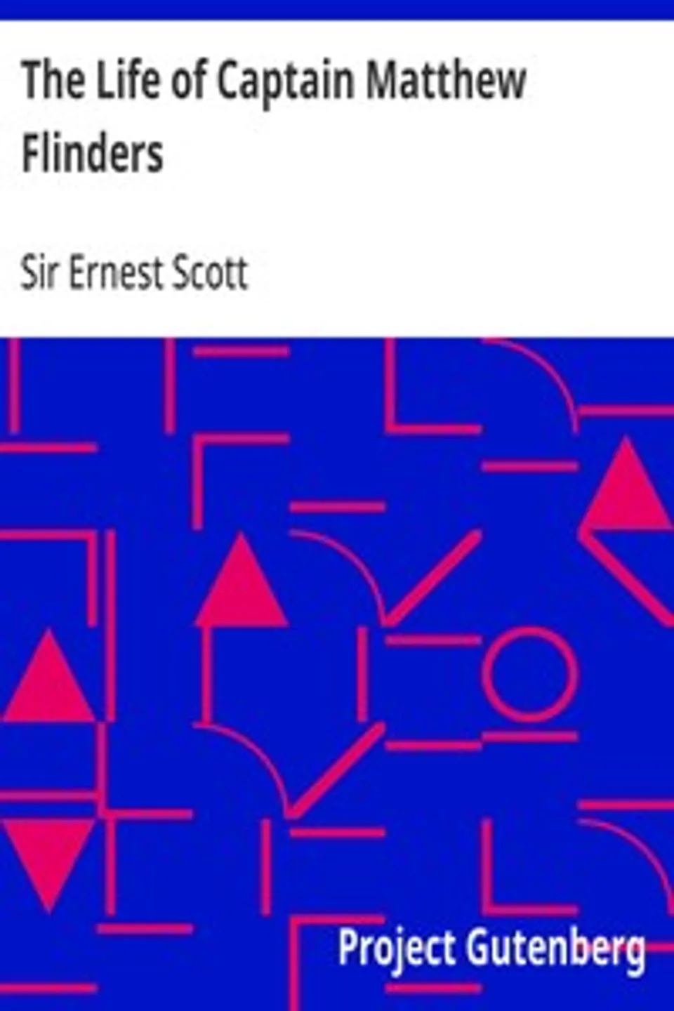 The Life of Captain Matthew Flinders, Ernest Scott