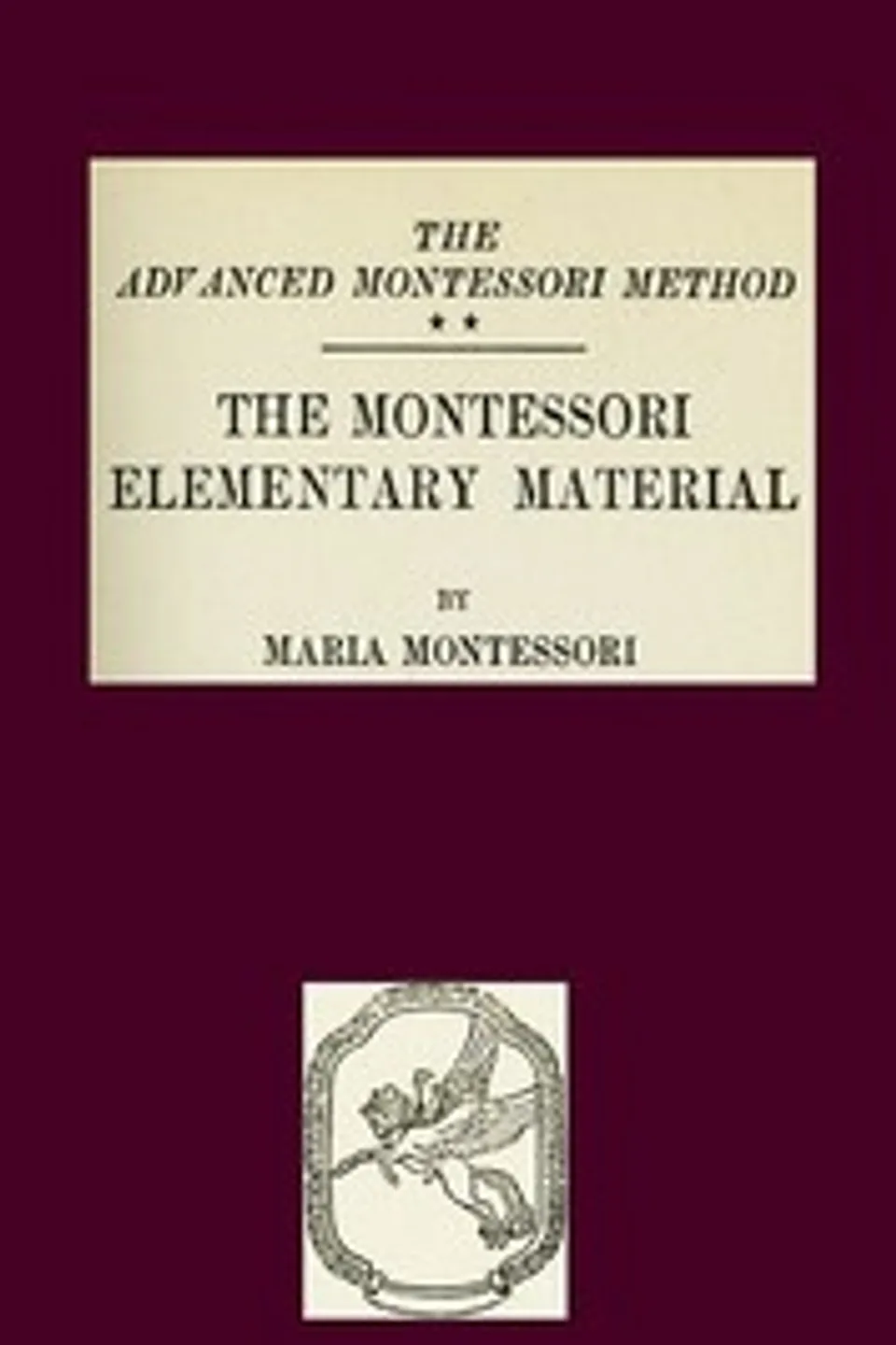 The Montessori Elementary Material: The Advanced Montessori Method, Maria Montessori