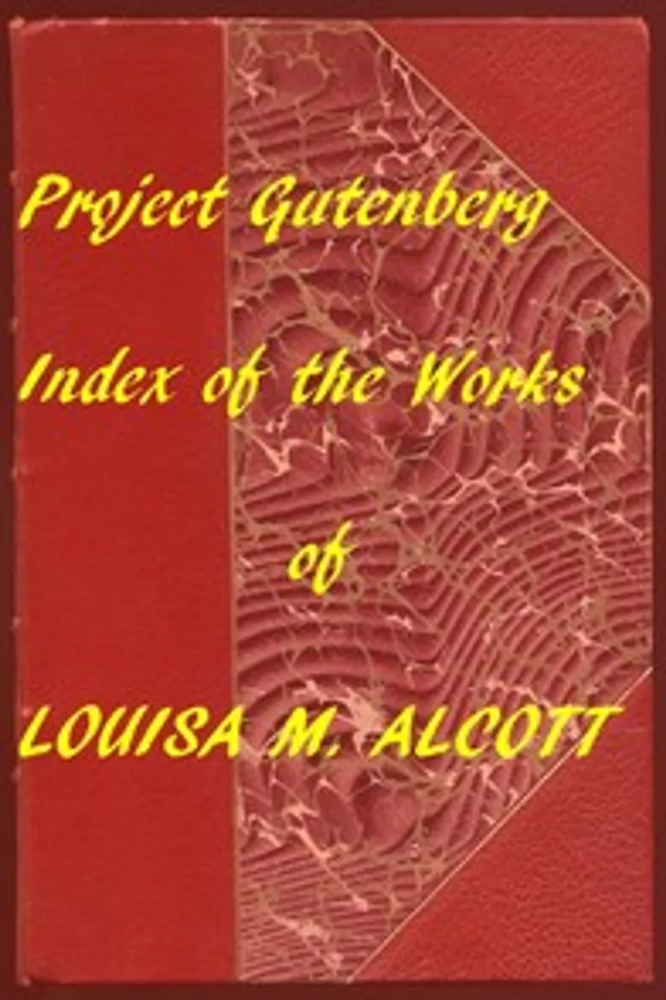 Index of the Project Gutenberg Works of Louisa M. Alcott, Louisa May Alcott