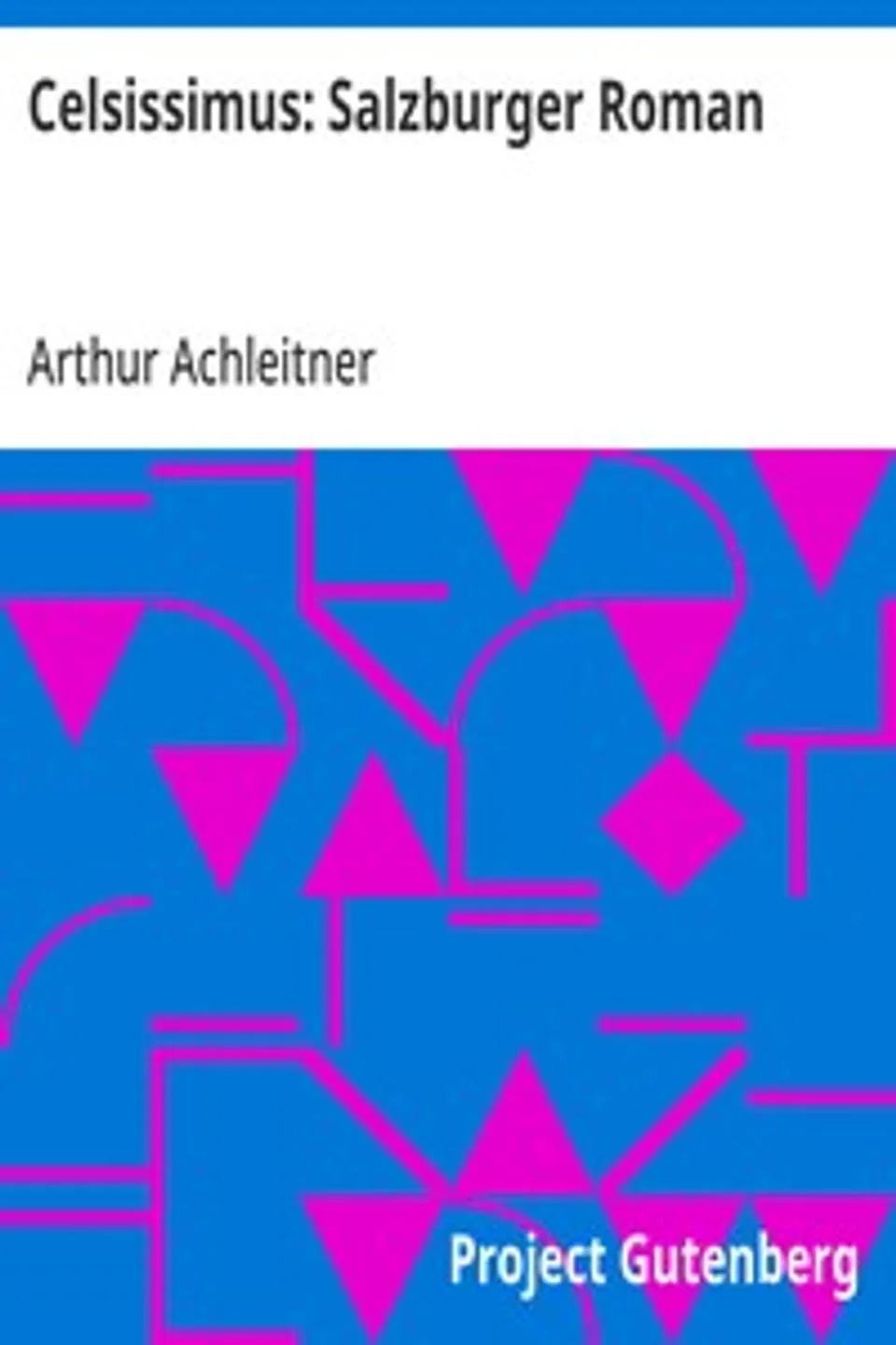 Celsissimus: Salzburger Roman, Arthur Achleitner