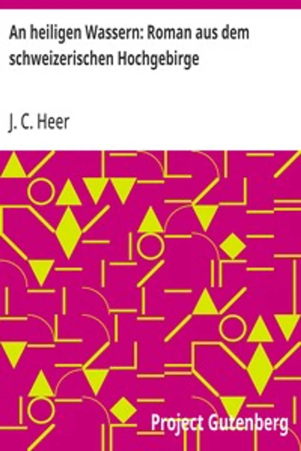 An heiligen Wassern: Roman aus dem schweizerischen Hochgebirge, J. C. (Jakob Christoph) Heer