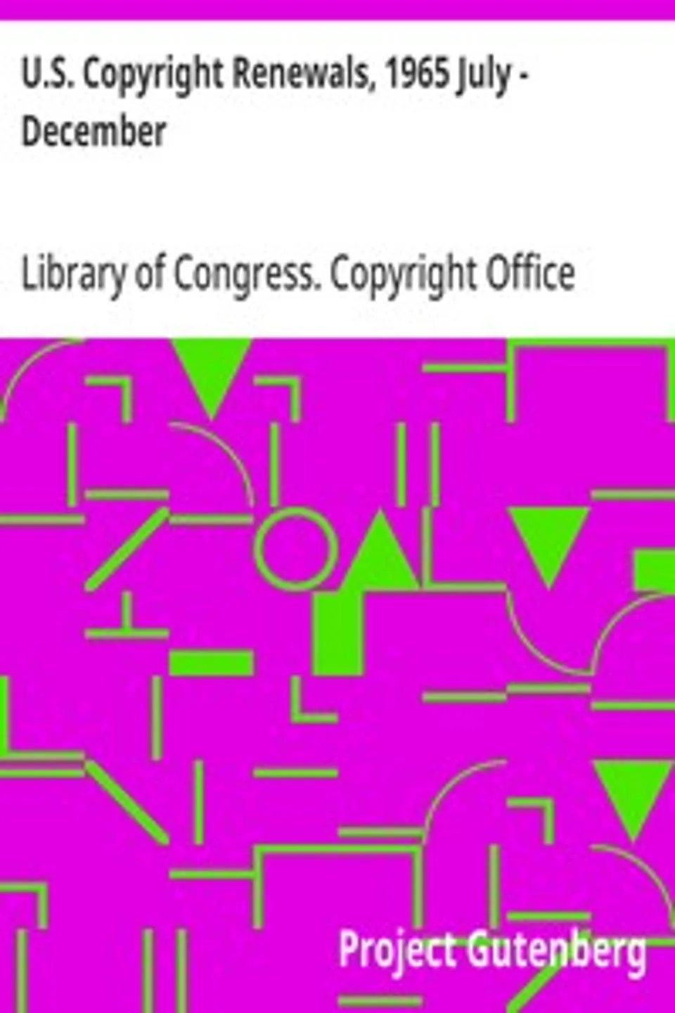U.S. Copyright Renewals, 1965 July - December, Library of Congress. Copyright Office