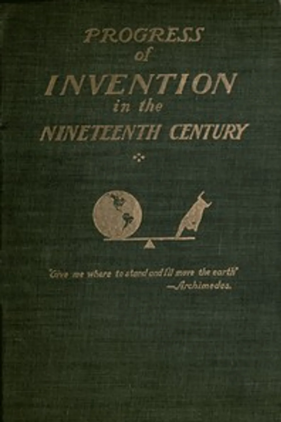The Progress of Invention in the Nineteenth Century., Edward W. (Edward Wright) Byrn