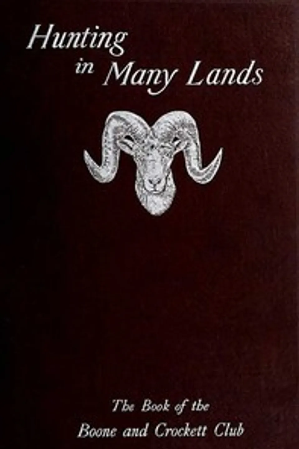 Hunting in Many Lands: The Book of the Boone and Crockett Club