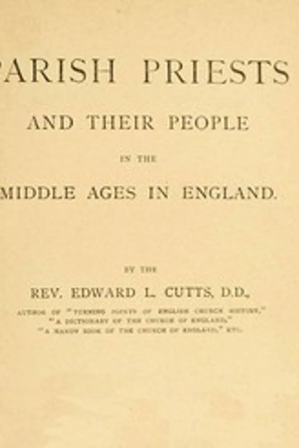 Parish Priests and Their People in the Middle Ages in England, Edward Lewes Cutts