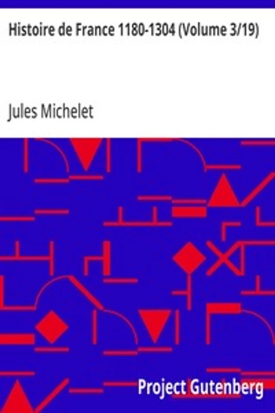 Histoire de France 1180-1304 (Volume 3/19), Jules Michelet
