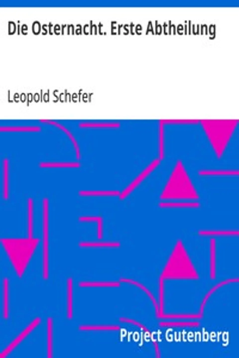 Die Osternacht. Erste Abtheilung, Leopold Schefer