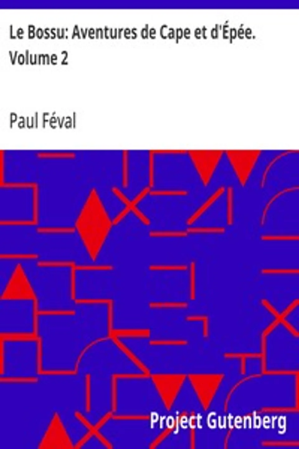 Le Bossu: Aventures de Cape et d'Épée. Volume 2, Paul Féval