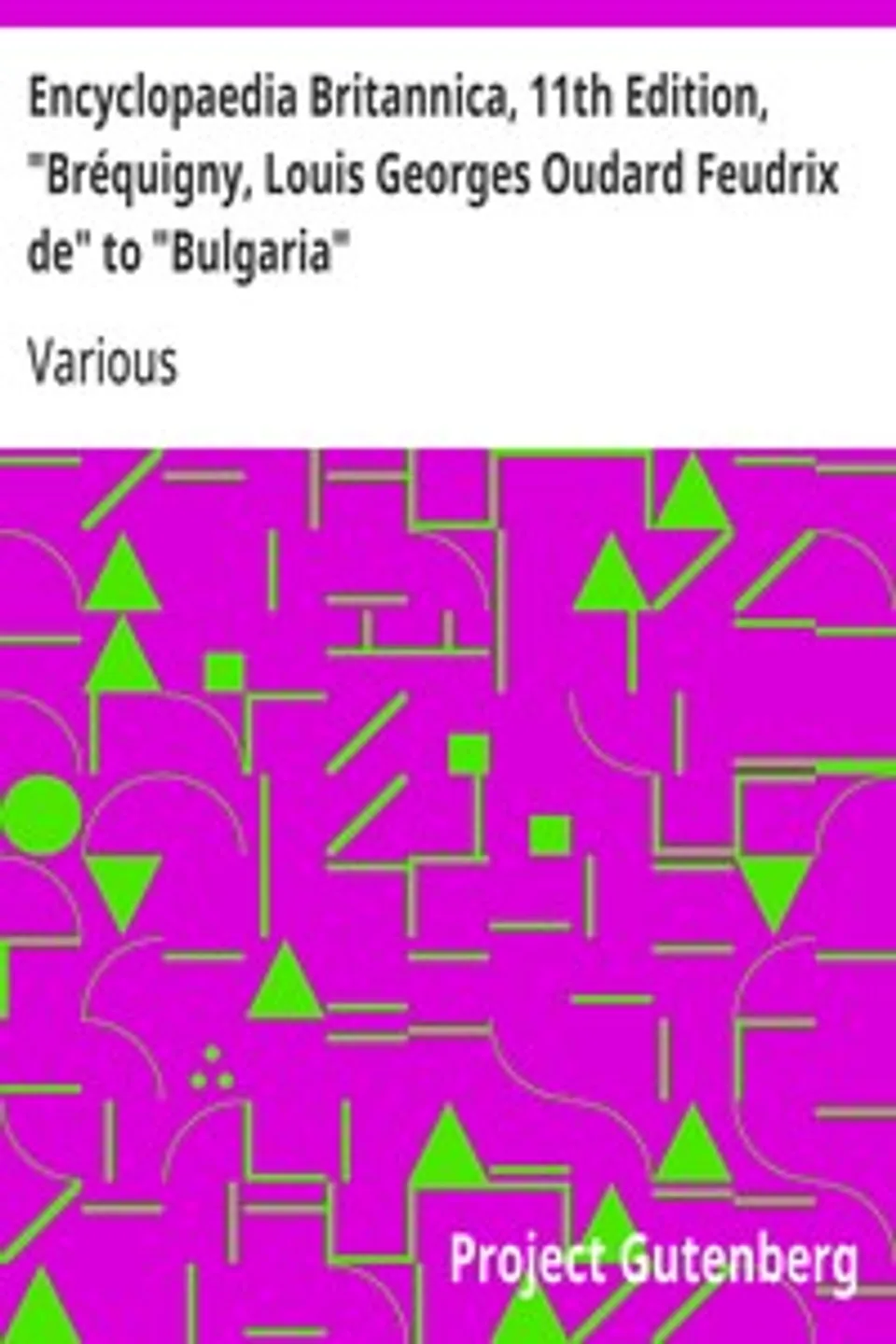 Encyclopaedia Britannica, 11th Edition, "Bréquigny, Louis Georges Oudard Feudrix de" to "Bulgaria": Volume 4, Part 3, Various