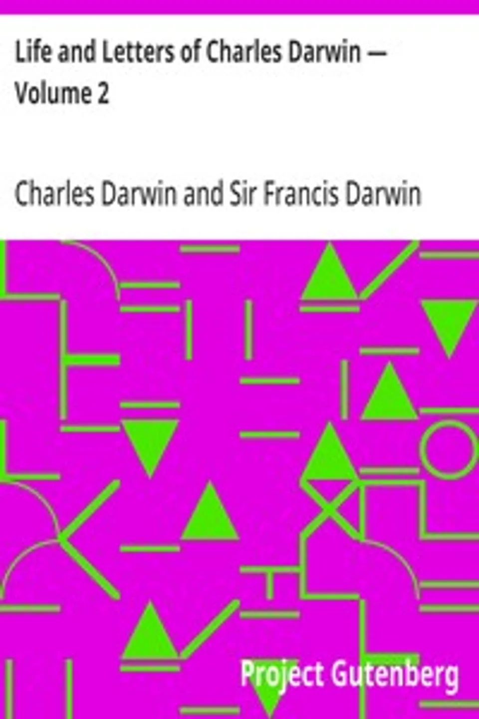 Life and Letters of Charles Darwin — Volume 2, Charles Darwin