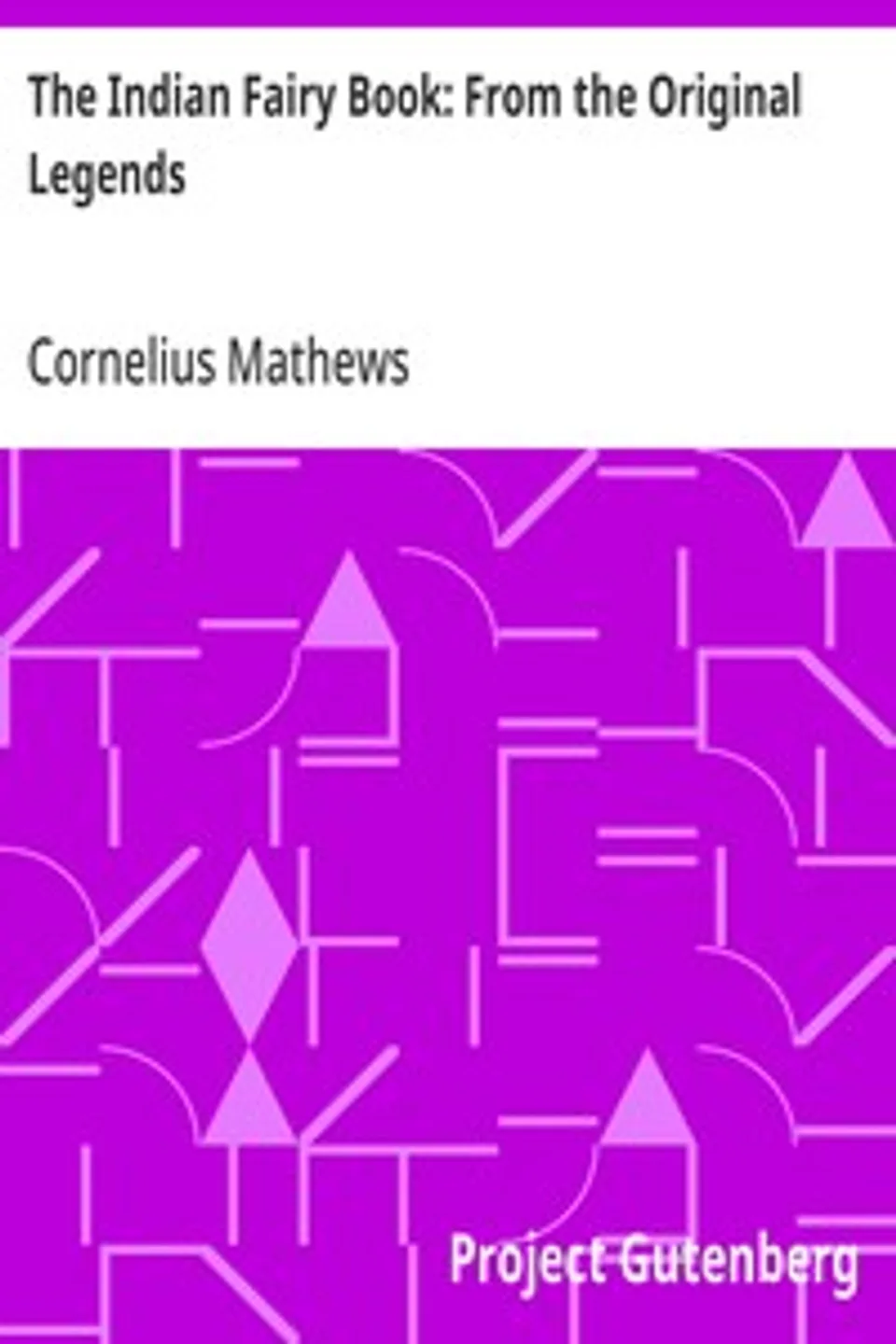 The Indian Fairy Book: From the Original Legends, Cornelius Mathews