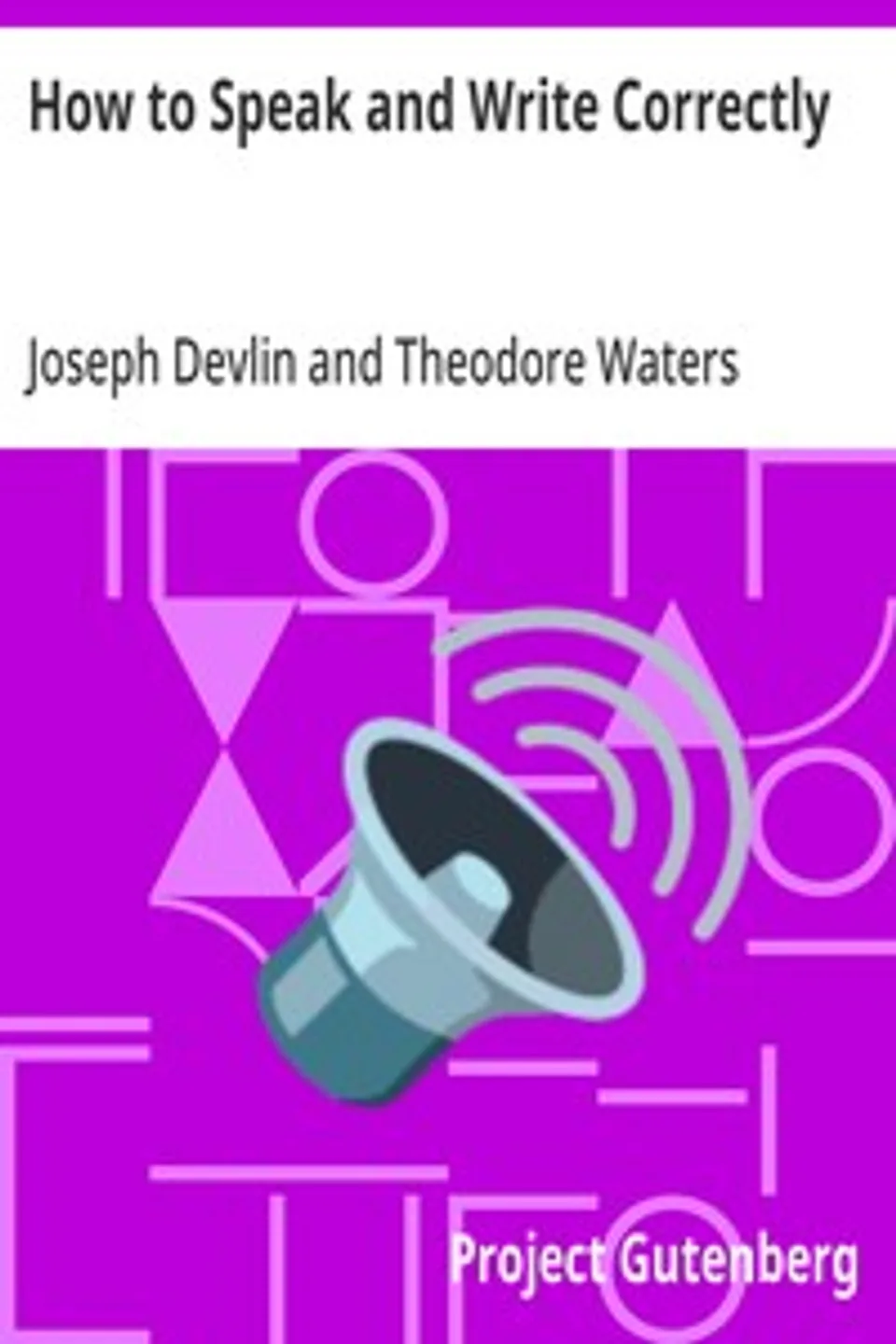 How to Speak and Write Correctly, Joseph (Lexicographer) Devlin