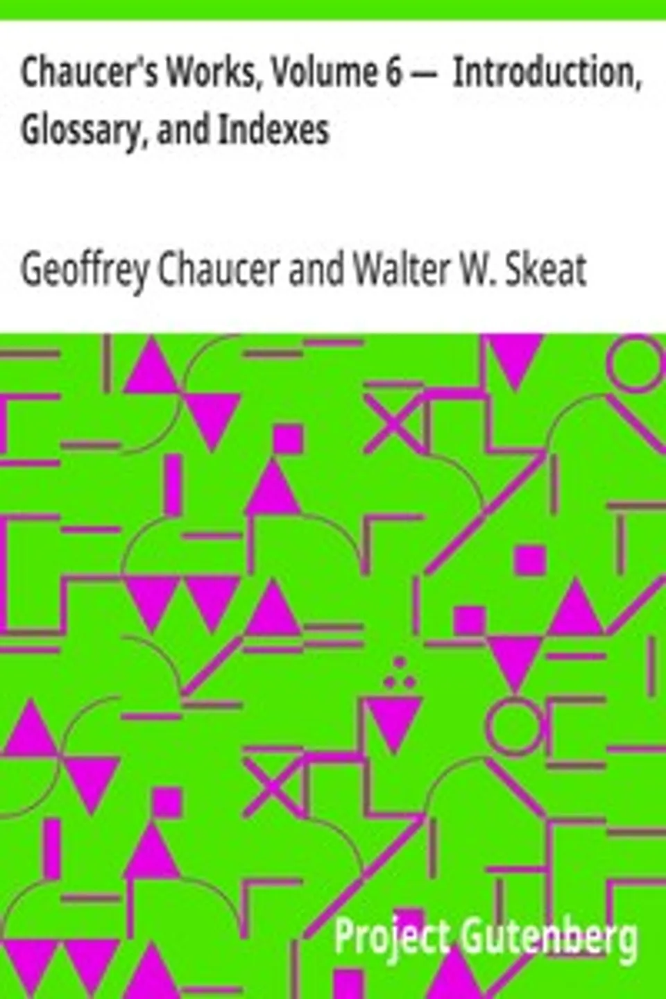 Chaucer's Works, Volume 6 —  Introduction, Glossary, and Indexes, Geoffrey Chaucer