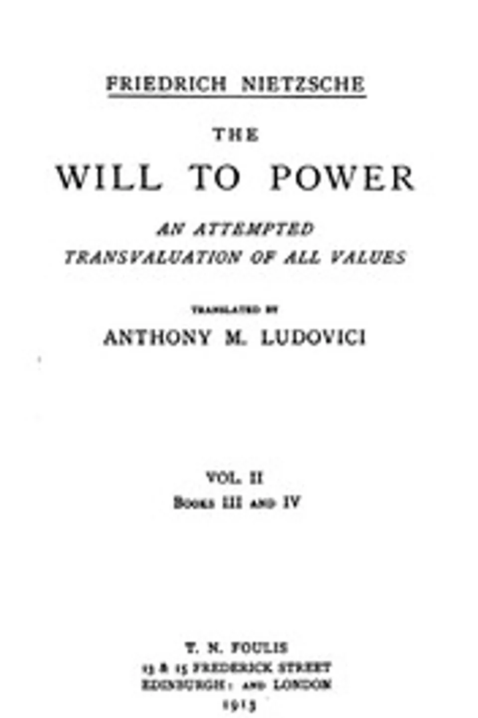 The Will to Power: An Attempted Transvaluation of All Values. Book III and IV, Friedrich Wilhelm Nietzsche