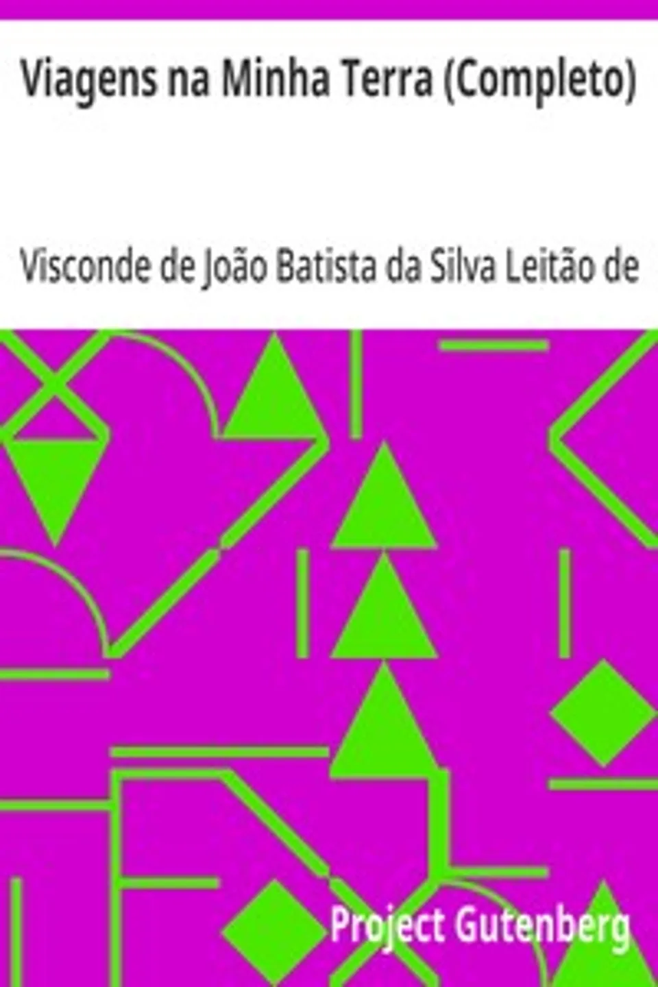 Viagens na Minha Terra (Completo), João Batista da Silva Leitão de Almeida Garrett
