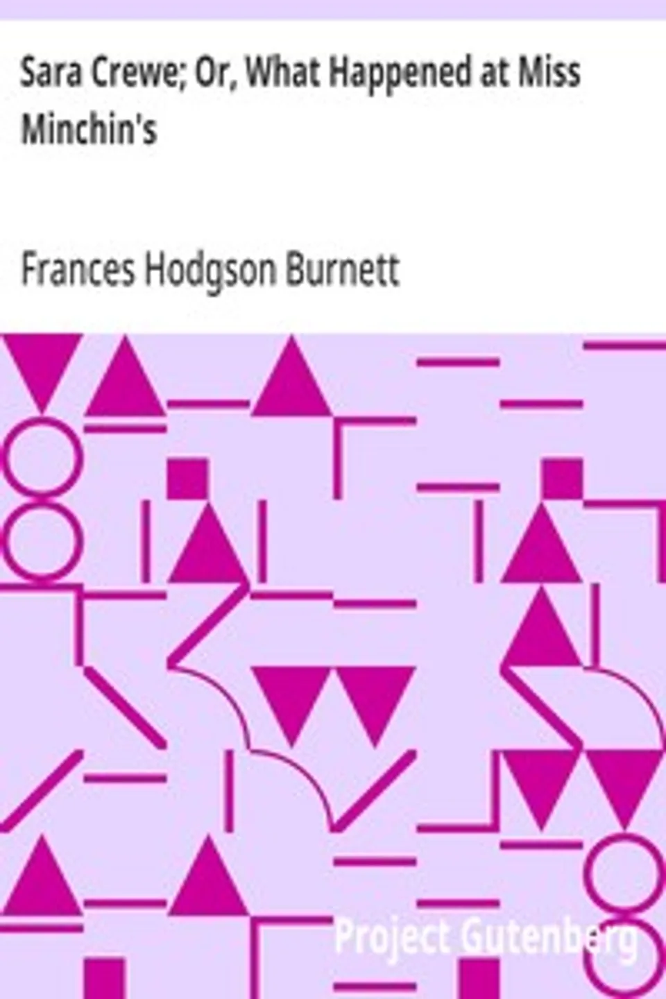 Sara Crewe; Or, What Happened at Miss Minchin's, Frances Hodgson Burnett