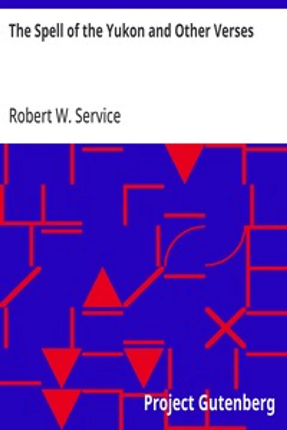 The Spell of the Yukon and Other Verses, Robert W. (Robert William) Service