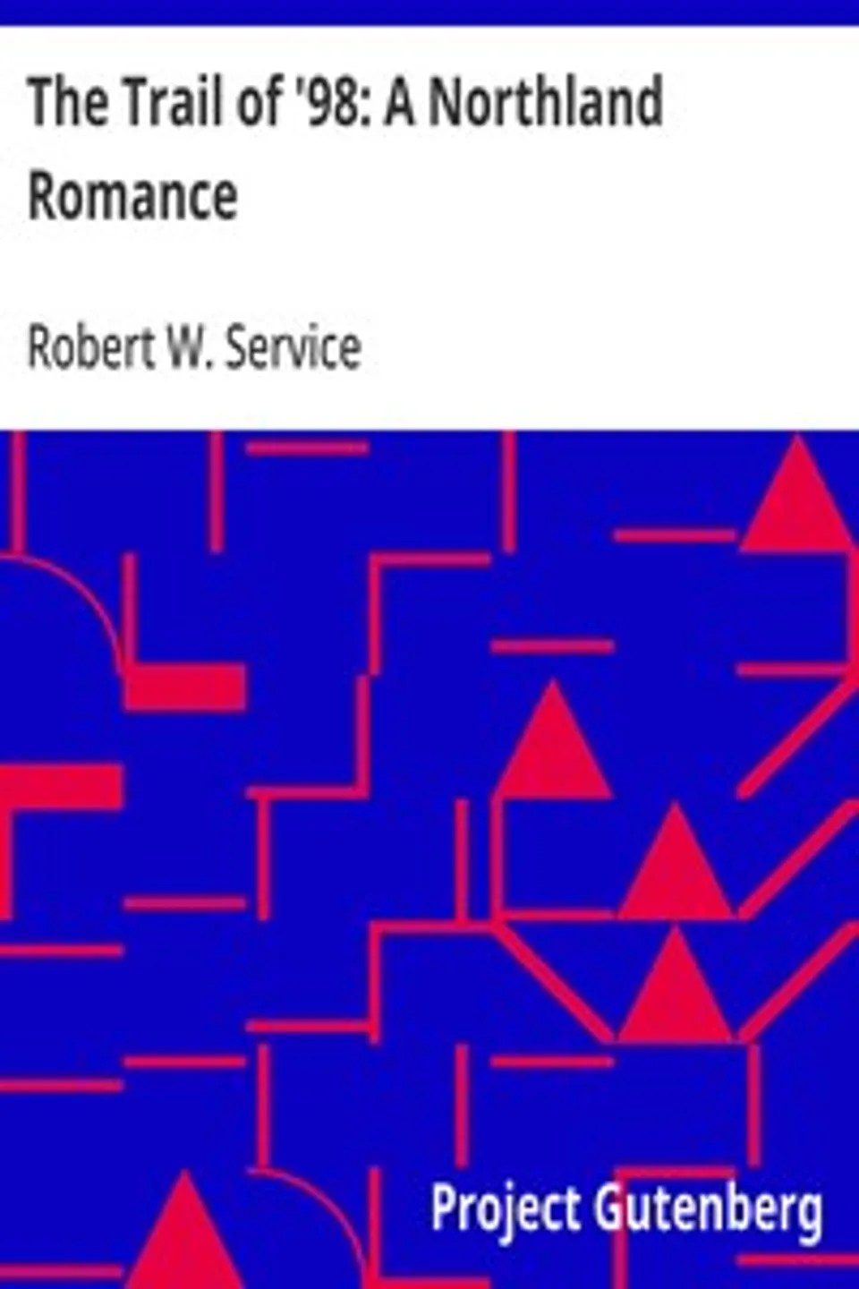 The Trail of '98: A Northland Romance, Robert W. (Robert William) Service