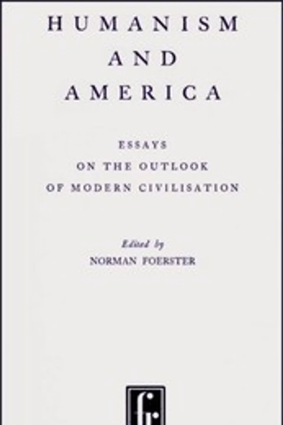 Humanism and America : $b Essays on the outlook of modern civilisation