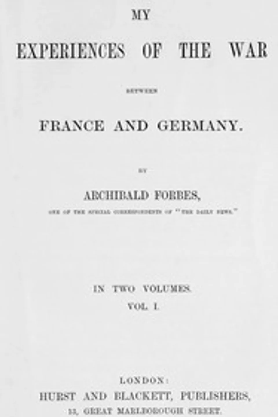 My experiences of the war between France and Germany, vol. 1 (of 2), Archibald Forbes