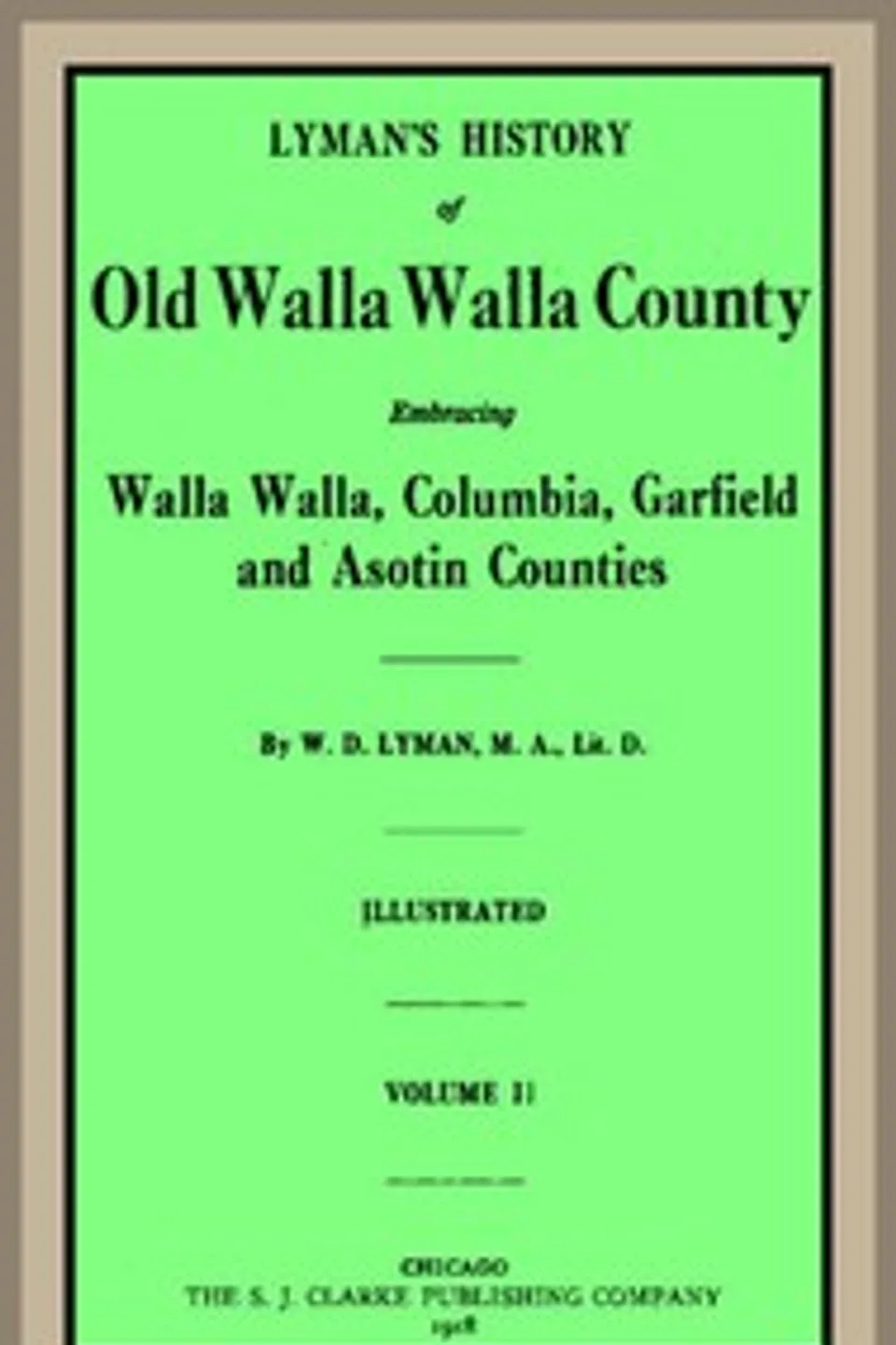 Lyman's History of old Walla Walla County,  Vol. 2: Embracing Walla Walla, Columbia, Garfield and Asotin counties, William Denison Lyman