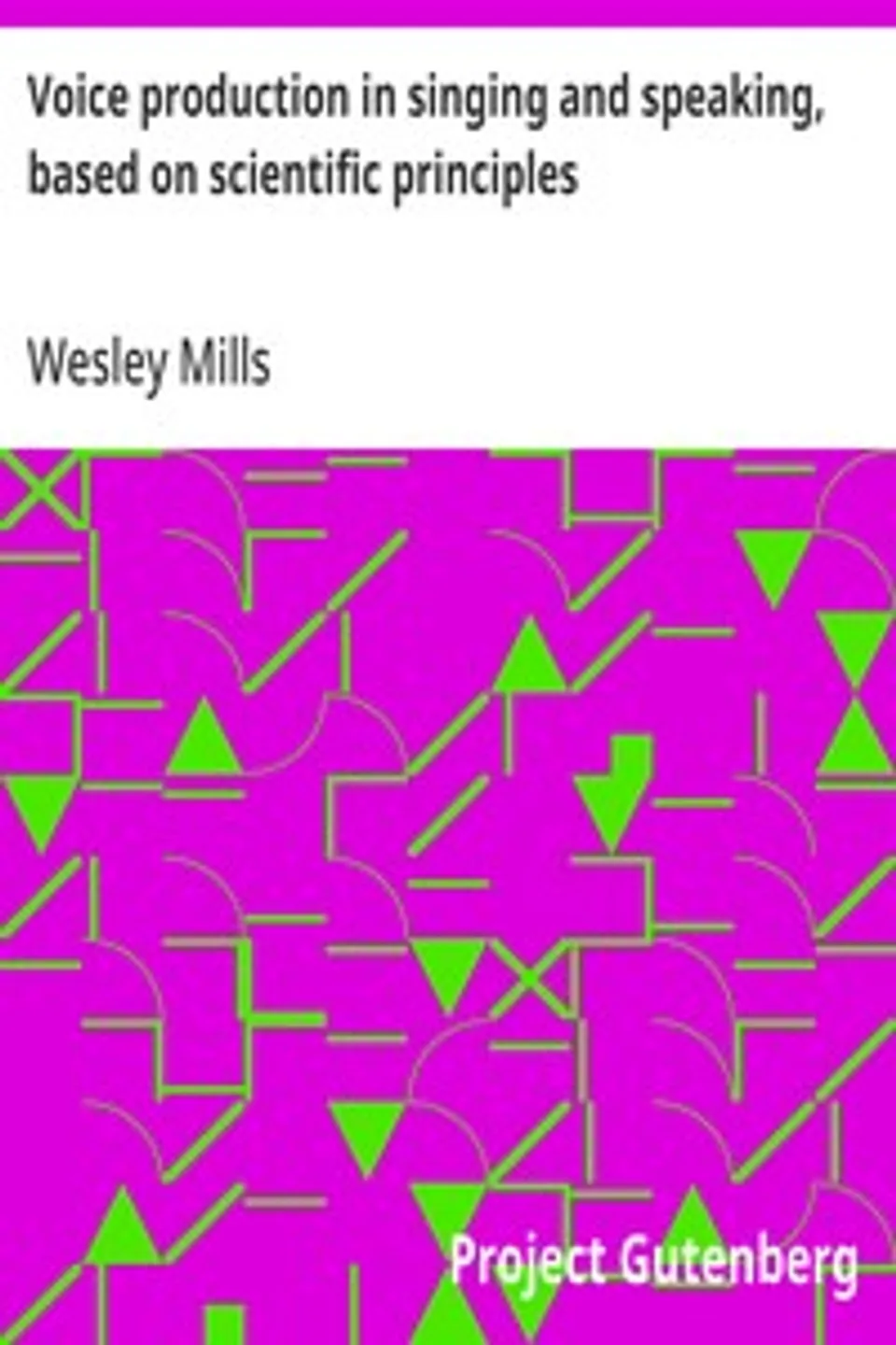 Voice production in singing and speaking, based on scientific principles, Wesley Mills