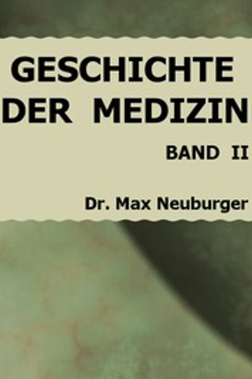 Geschichte der Medizin. II. Band, Erster Teil, Max Neuburger