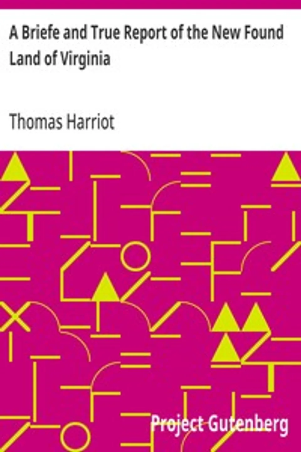 A Briefe and True Report of the New Found Land of Virginia, Thomas Harriot
