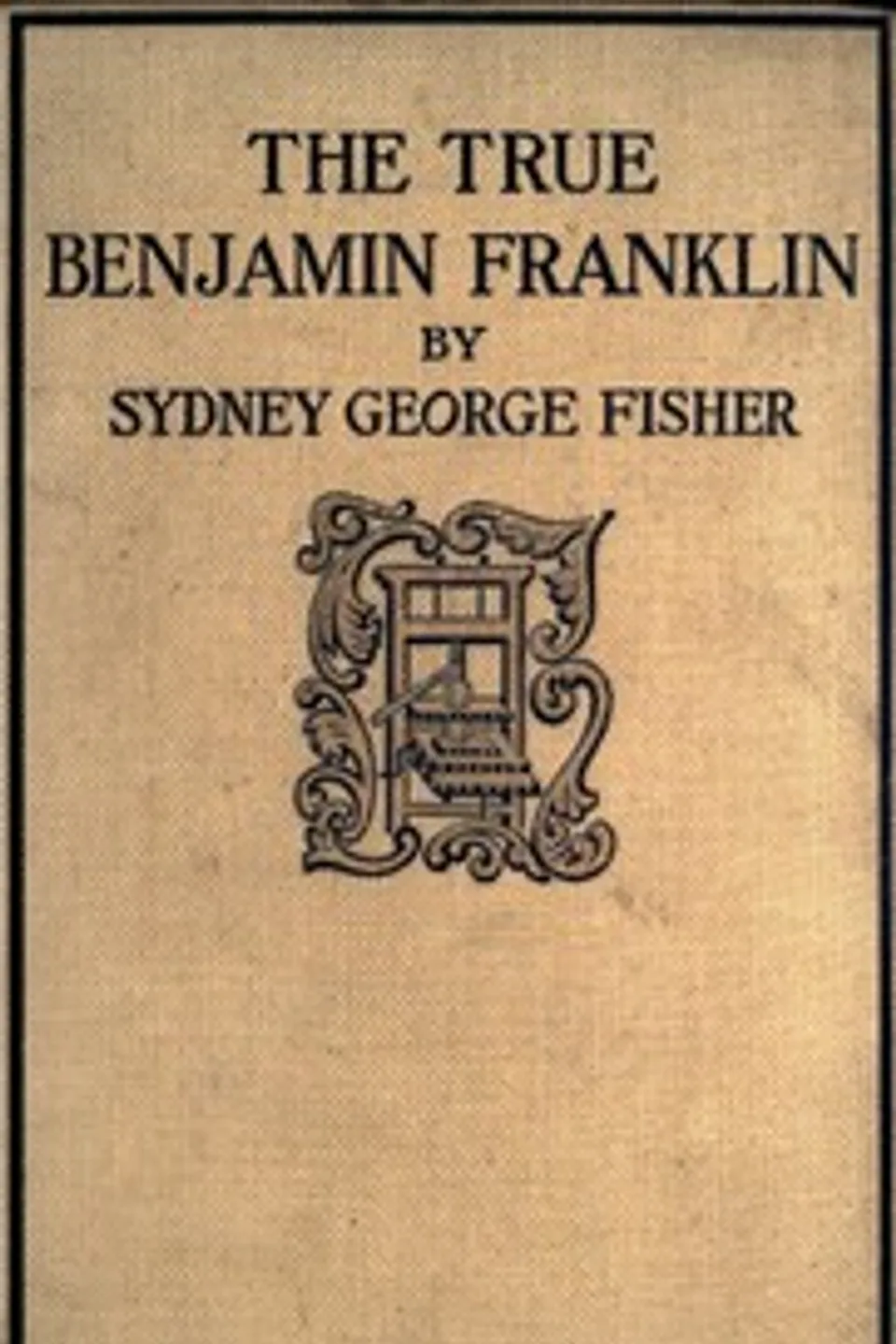 The True Benjamin Franklin, Sydney George Fisher