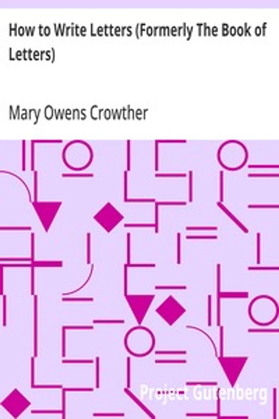 How to Write Letters (Formerly The Book of Letters): A Complete Guide to Correct Business and Personal Correspondence, Mary Owens Crowther