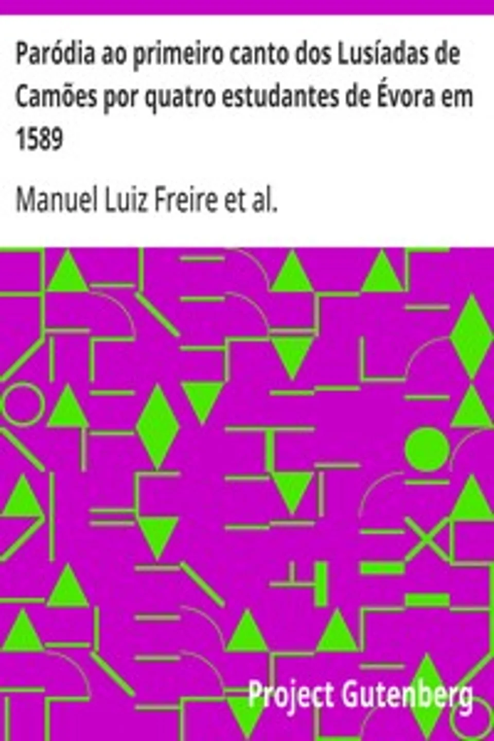 Paródia ao primeiro canto dos Lusíadas de Camões por quatro estudantes de Évora em 1589, Manuel Luiz Freire