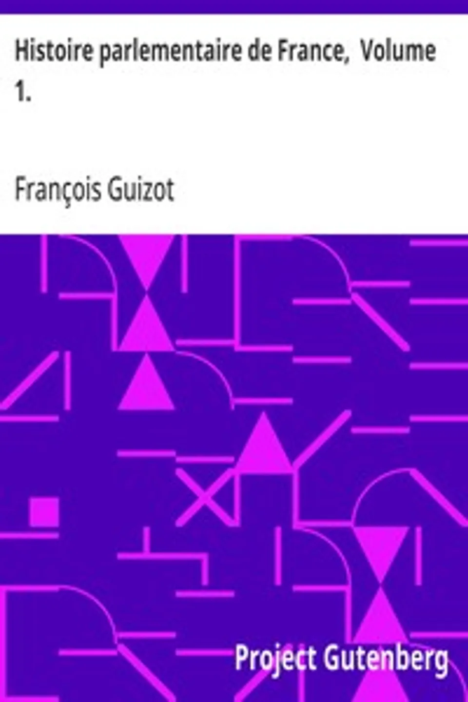 Histoire parlementaire de France,  Volume 1.: Recueil complet des discours prononcés dans les chambres de 1819 à 1848, François Guizot
