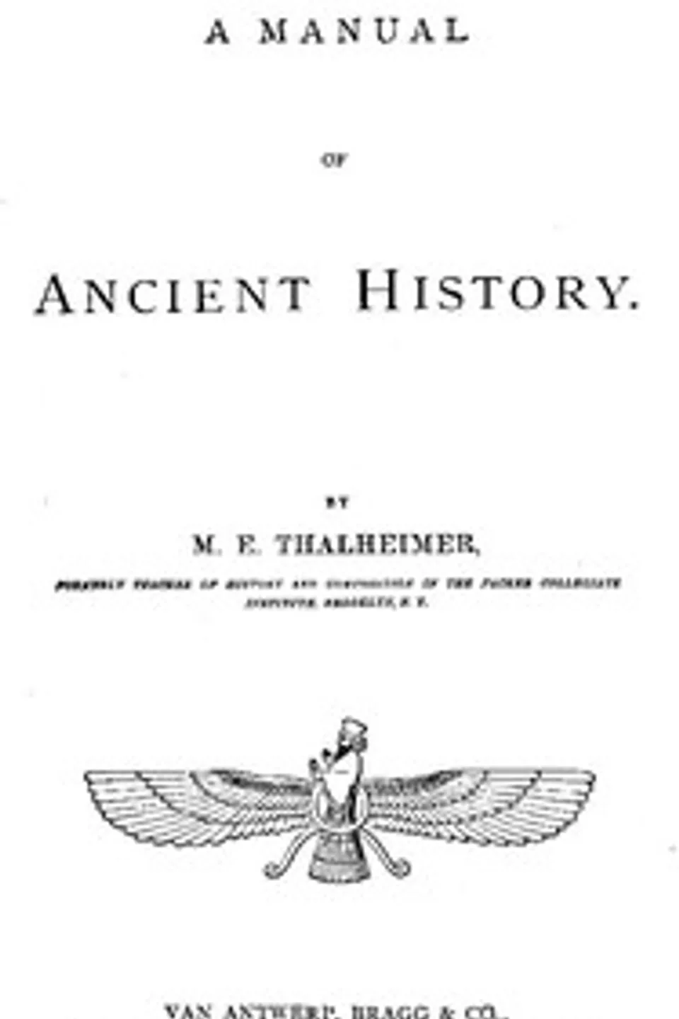 A Manual of Ancient History, M. E. (Mary Elsie) Thalheimer
