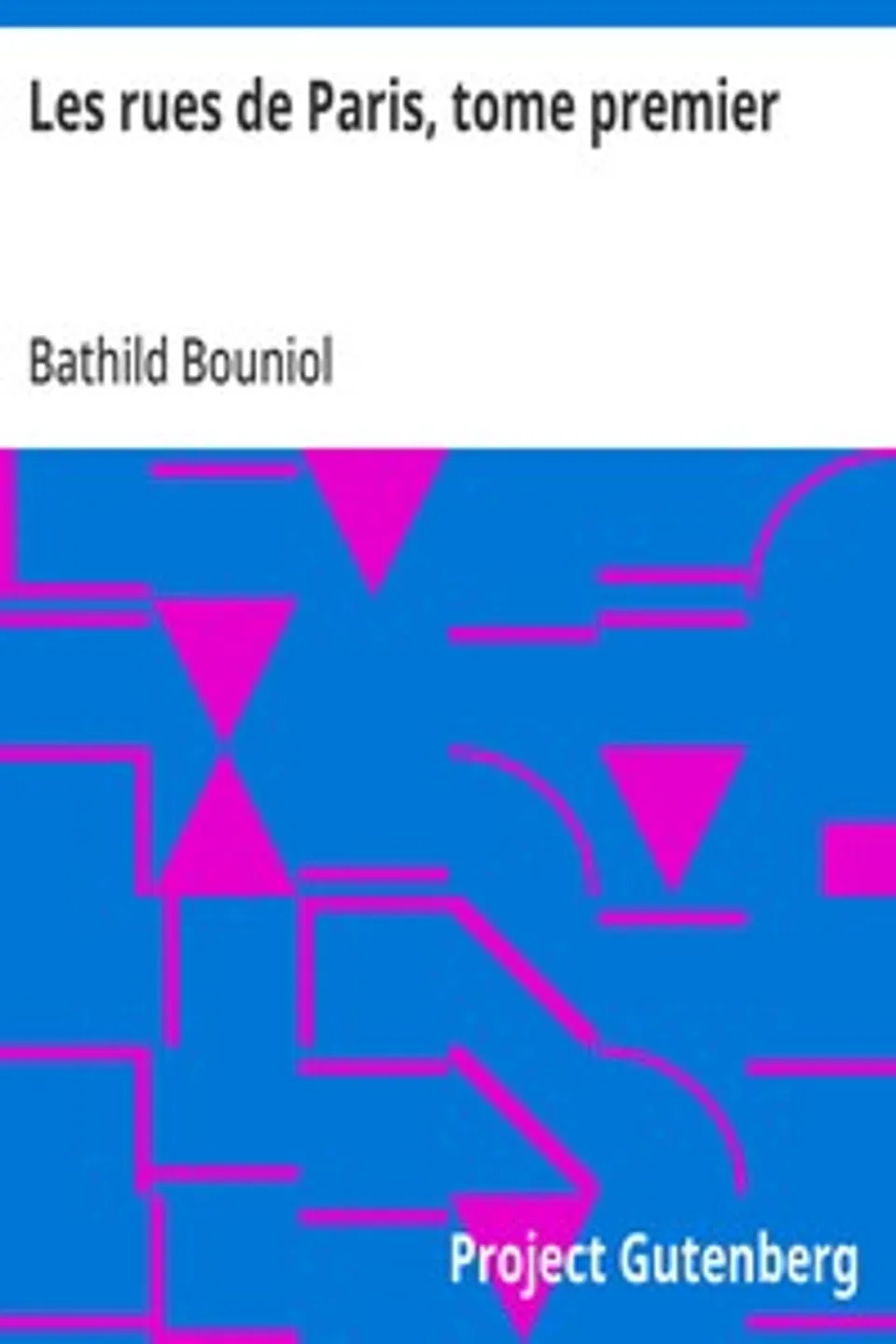 Les rues de Paris, tome premier: Biographies, portraits, récits et légendes, Bathild Bouniol