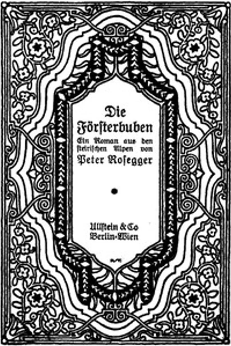 Die Försterbuben: Ein Roman aus den steirischen Alpen, Peter Rosegger