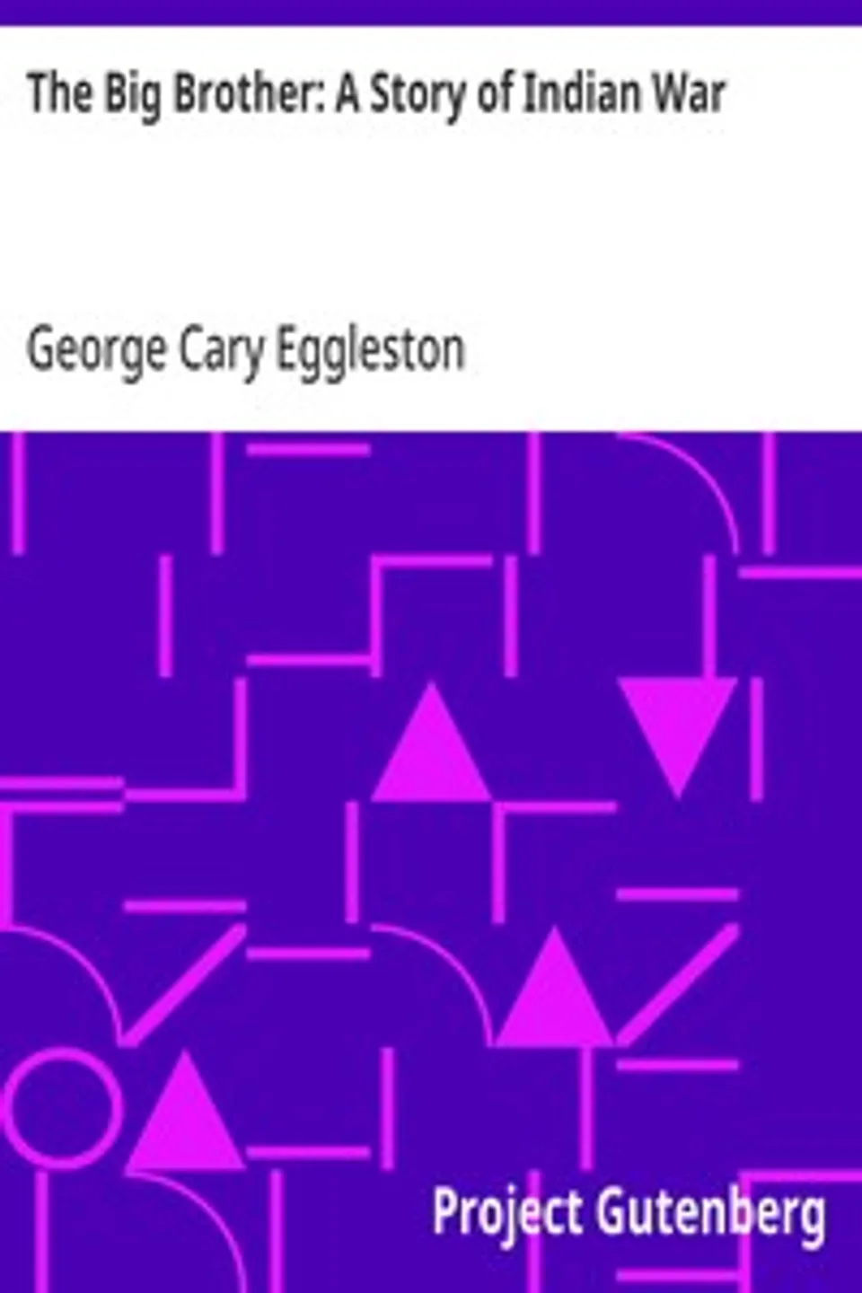 The Big Brother: A Story of Indian War, George Cary Eggleston
