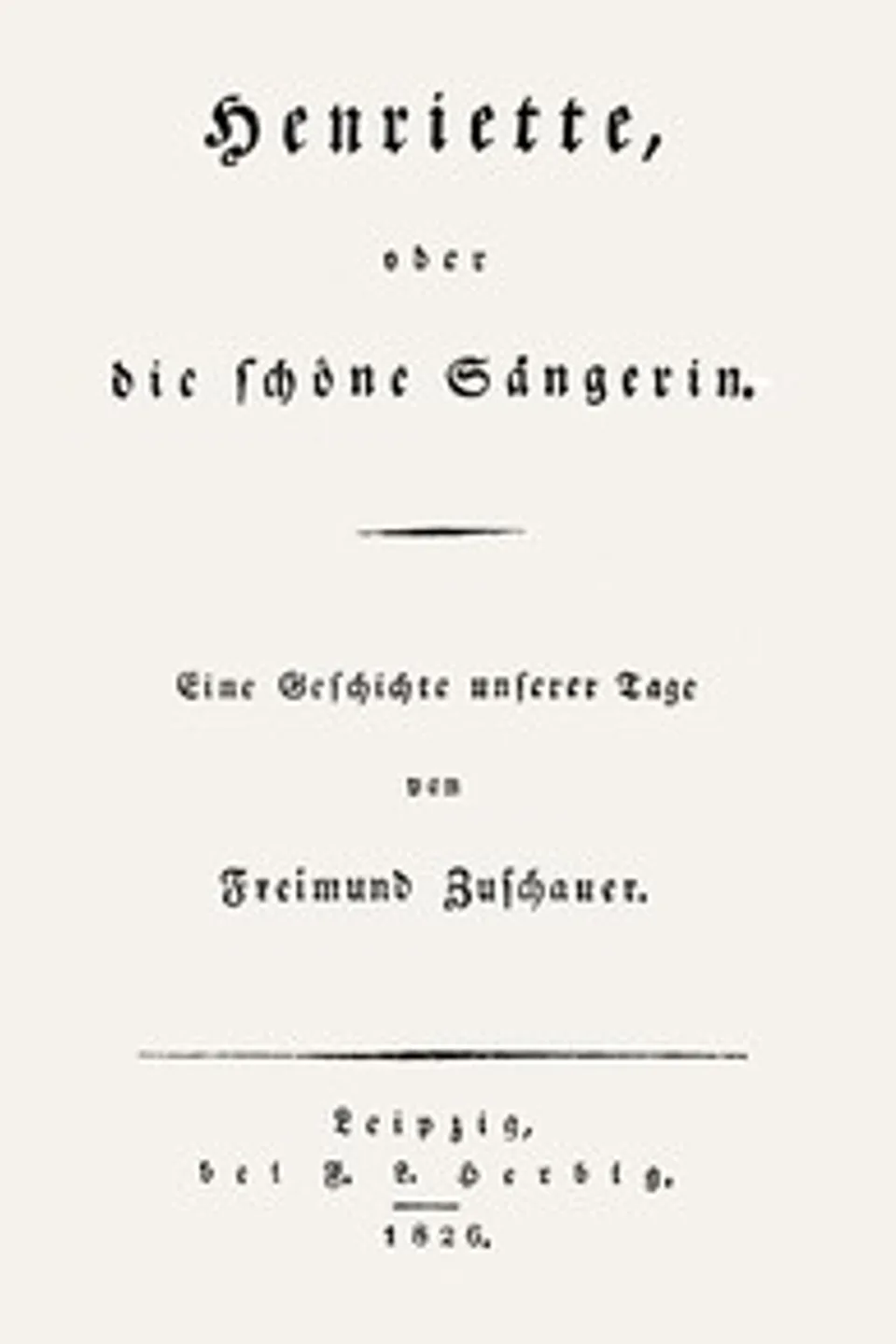 Henriette, oder die schöne Sängerin: Eine Geschichte unserer Tage, Ludwig Rellstab