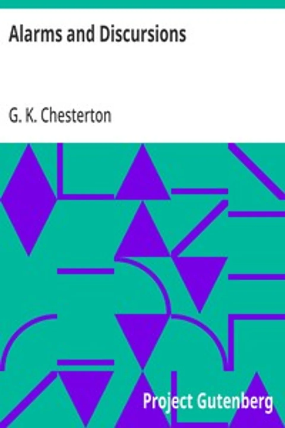 Alarms and Discursions, G. K. (Gilbert Keith) Chesterton