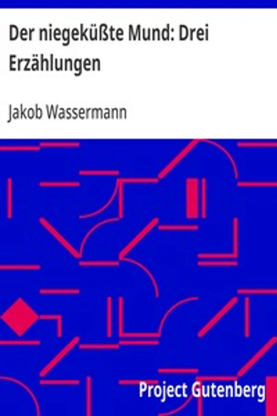 Der niegeküßte Mund: Drei Erzählungen, Jakob Wassermann