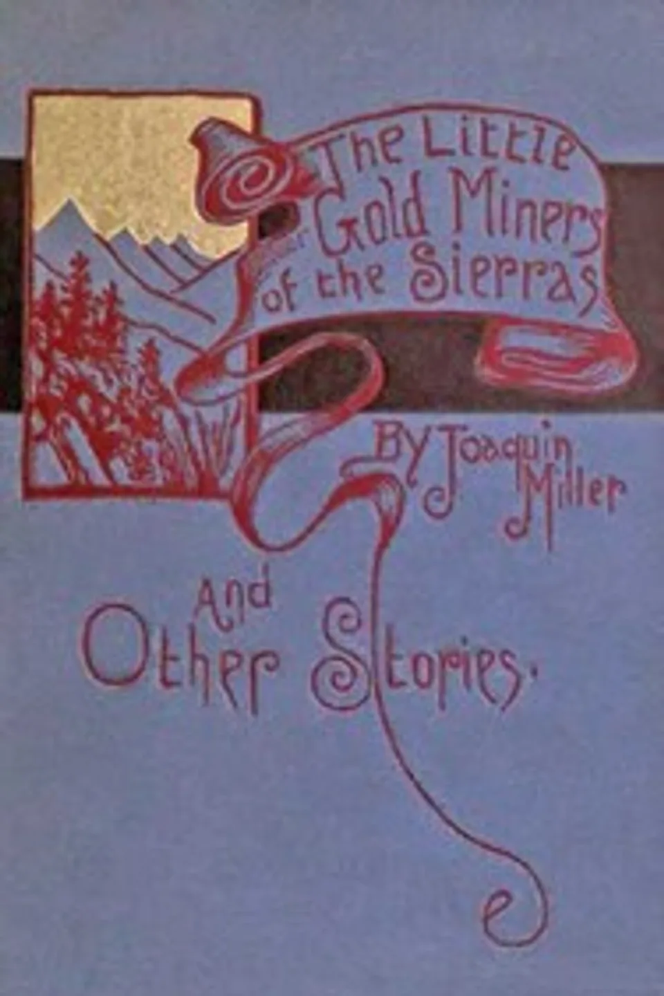 The Little Gold Miners of the Sierras and Other Stories, Joaquin Miller