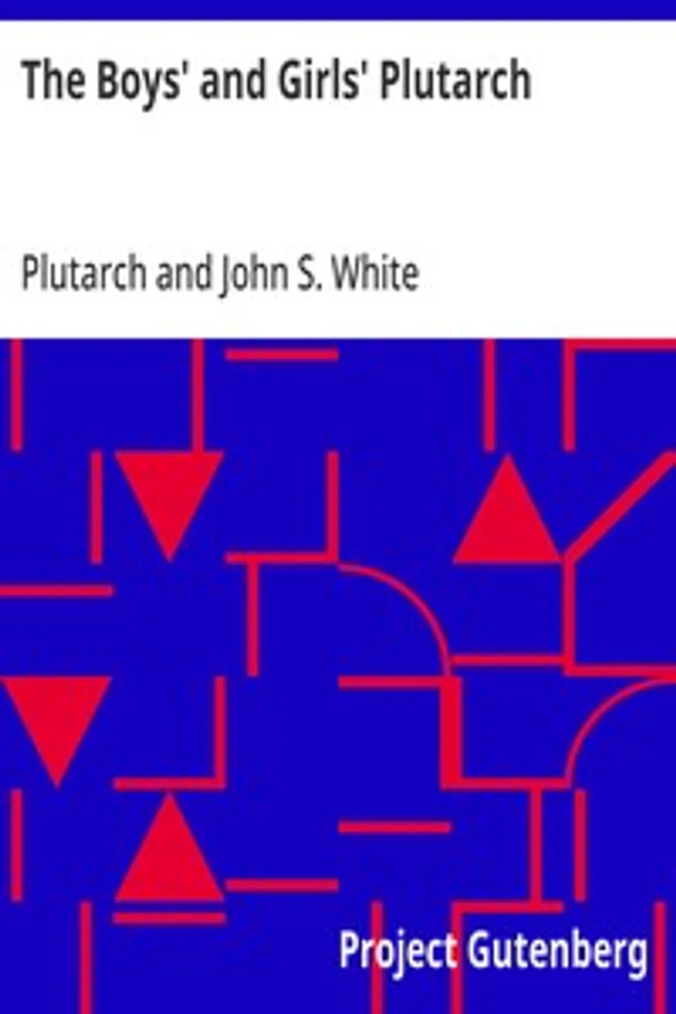 The Boys' and Girls' Plutarch: Being Parts of the "Lives" of Plutarch, Edited for Boys and Girls, Plutarch