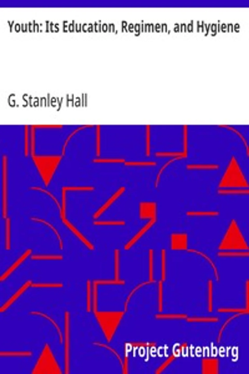 Youth: Its Education, Regimen, and Hygiene, G. Stanley (Granville Stanley) Hall
