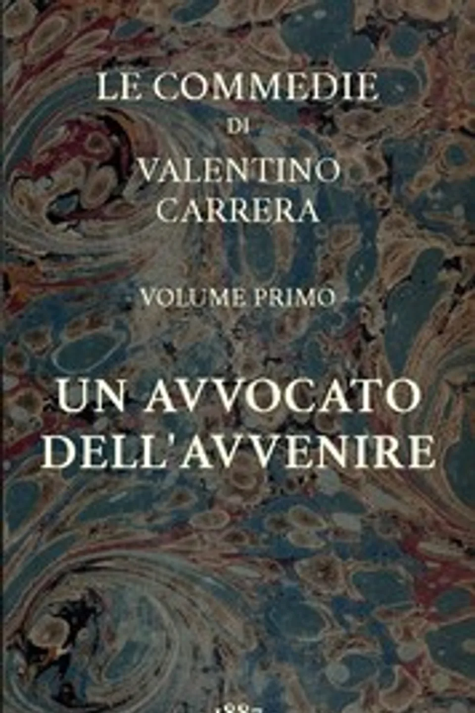 Un avvocato dell'avvenire: Le Commedie, vol. 1, Valentino Carrera