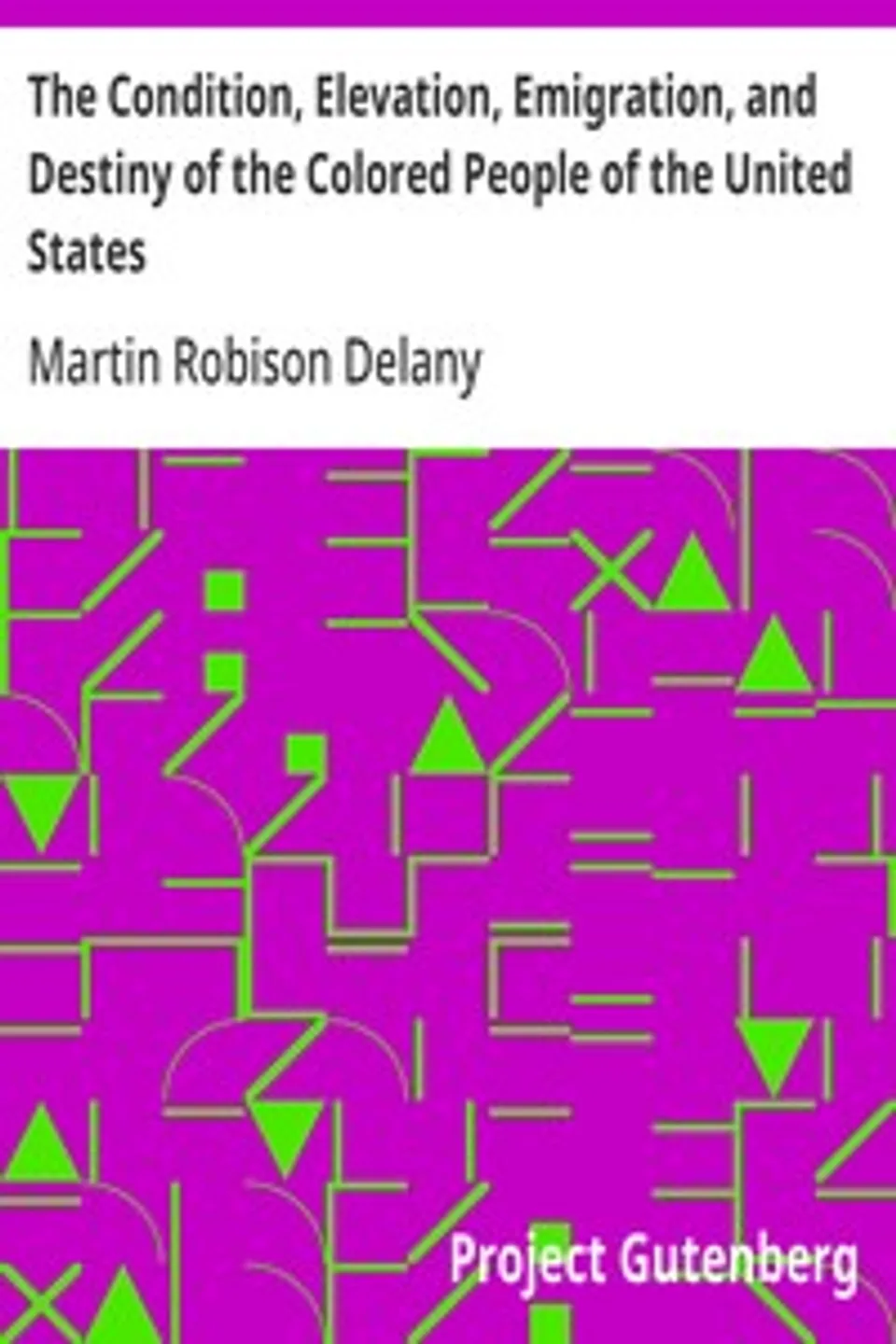 The Condition, Elevation, Emigration, and Destiny of the Colored People of the United States, Martin Robison Delany